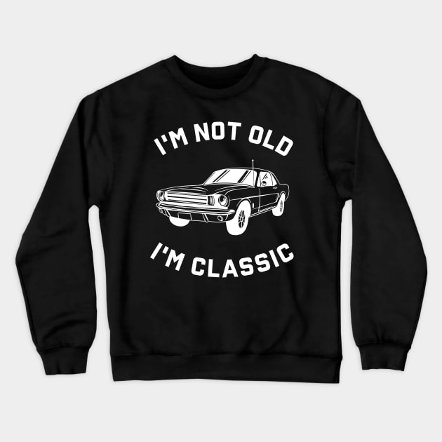 I'm Not Old I'm Classic Crewneck Sweatshirt by Zakzouk-store
